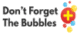 Don’t Forget The Bubbles